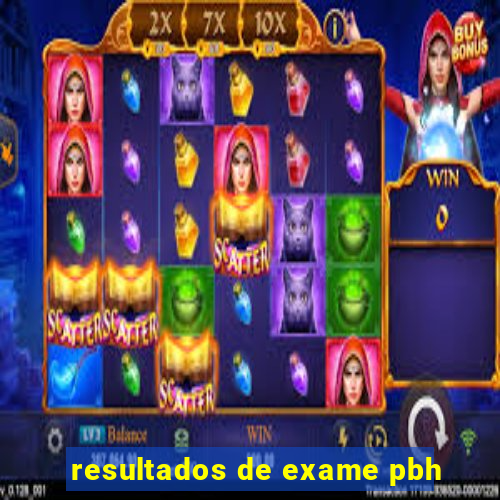 resultados de exame pbh